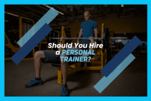 Personal Trainer-Should You Hire One