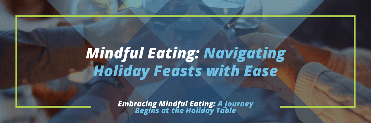 5 Mindful Eating Proven Secrets to have Joyful Holiday Meal