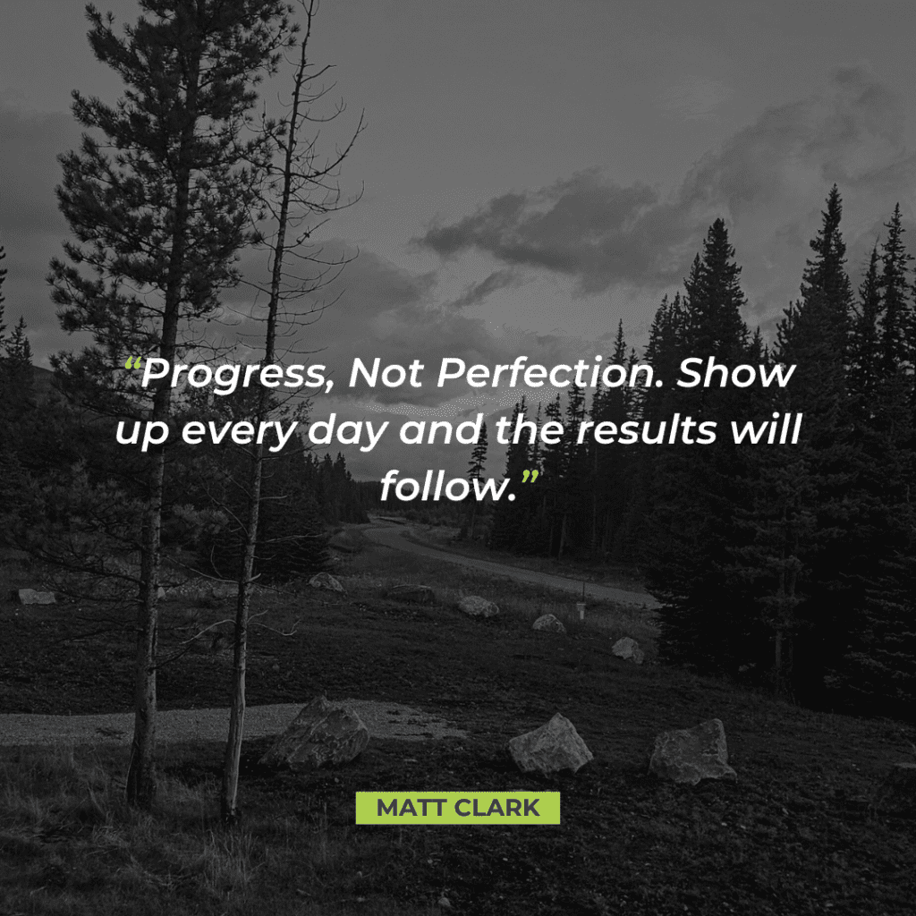 Consistency is Progress, Not Perfection. Show up every day and the results will follow.